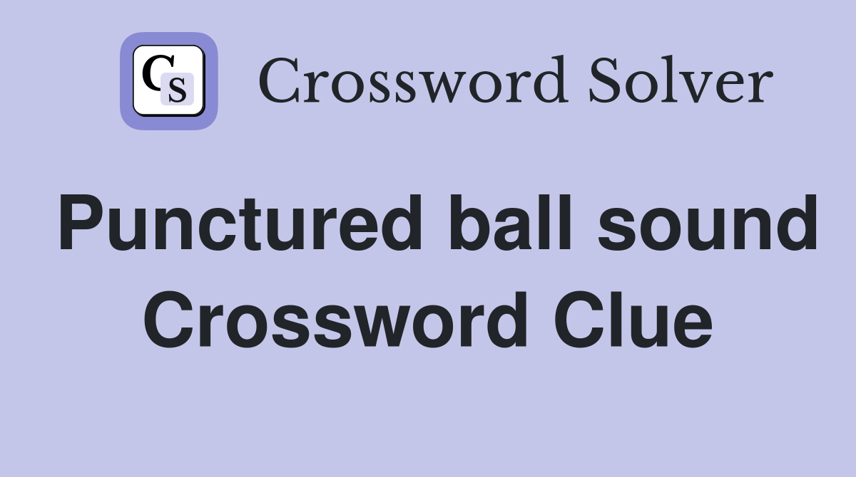 Punctured ball sound Crossword Clue