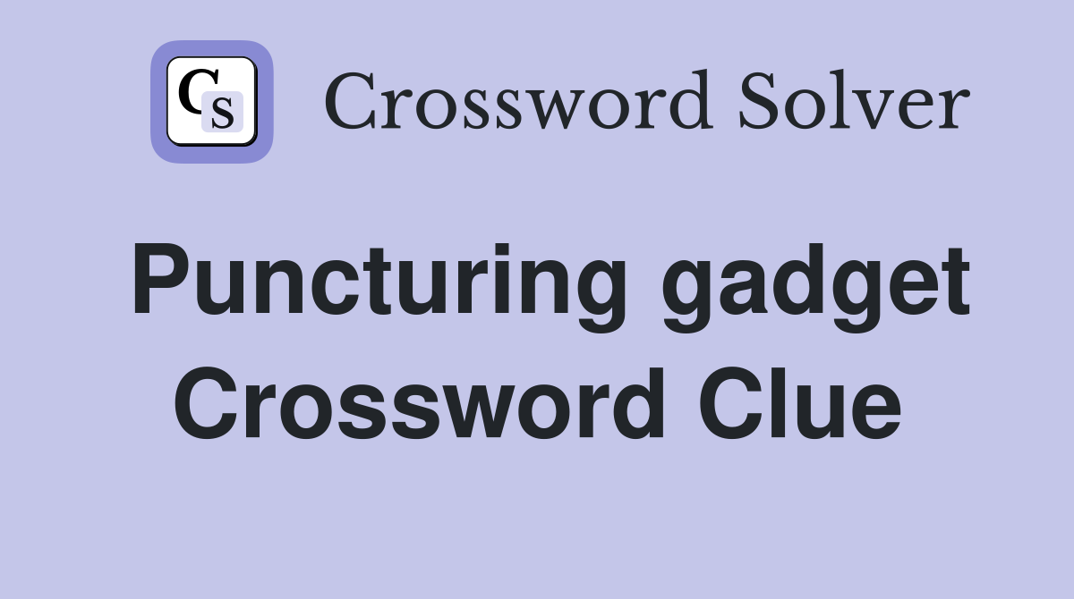 Puncturing gadget Crossword Clue