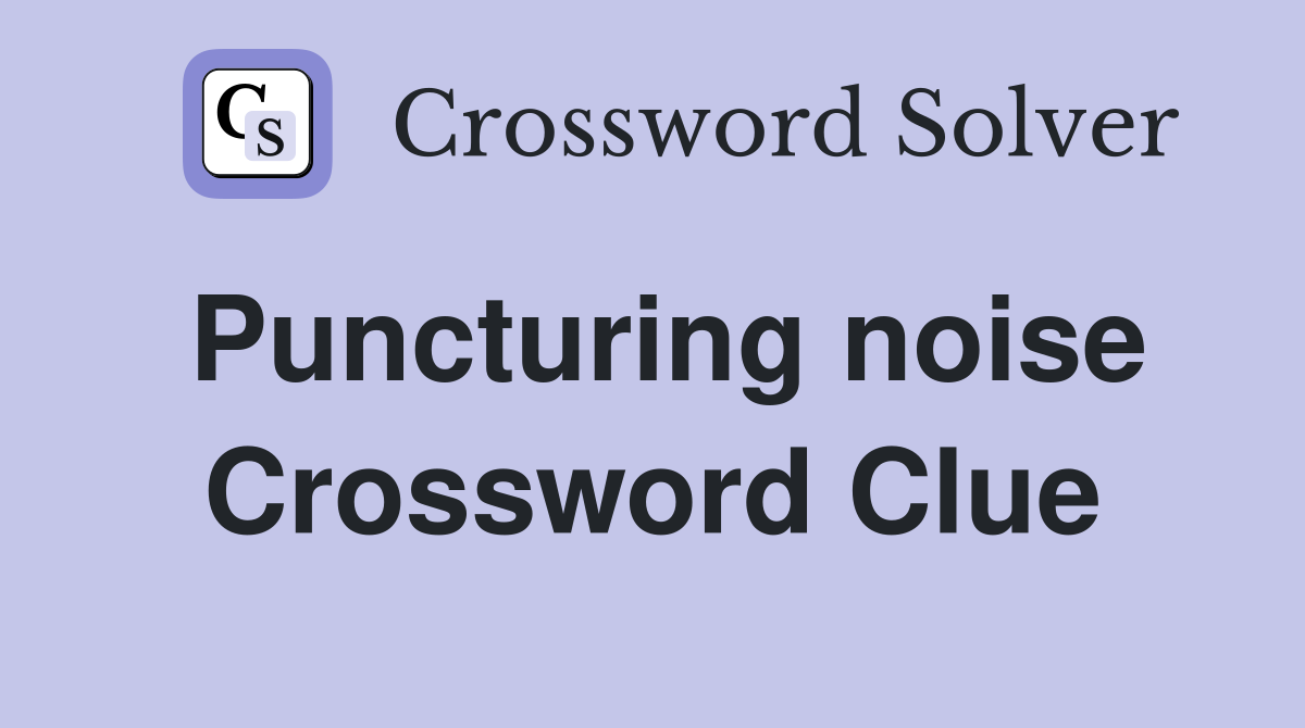 Puncturing noise Crossword Clue