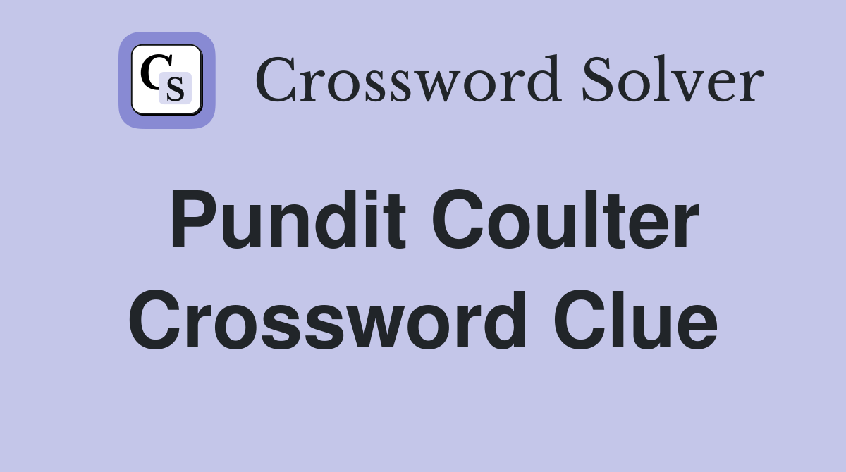 Pundit Coulter Crossword Clue