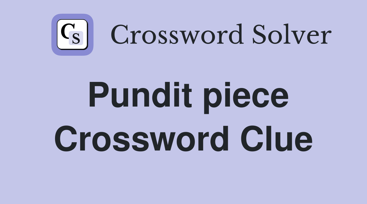 Pundit piece Crossword Clue