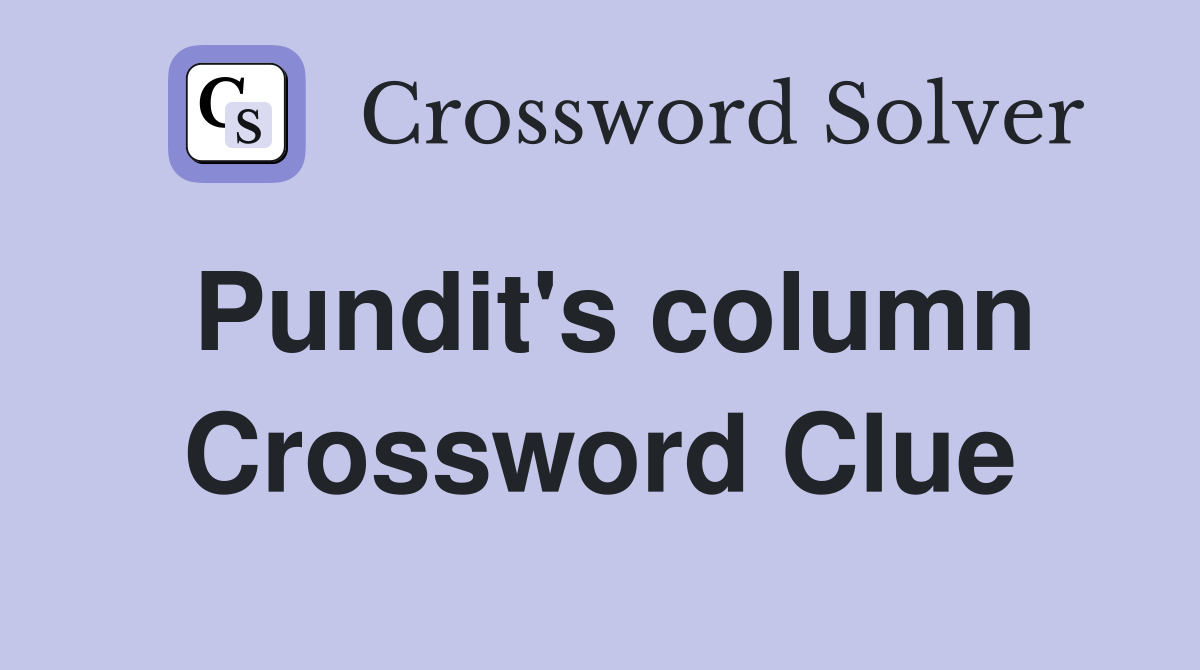 Pundit's column Crossword Clue