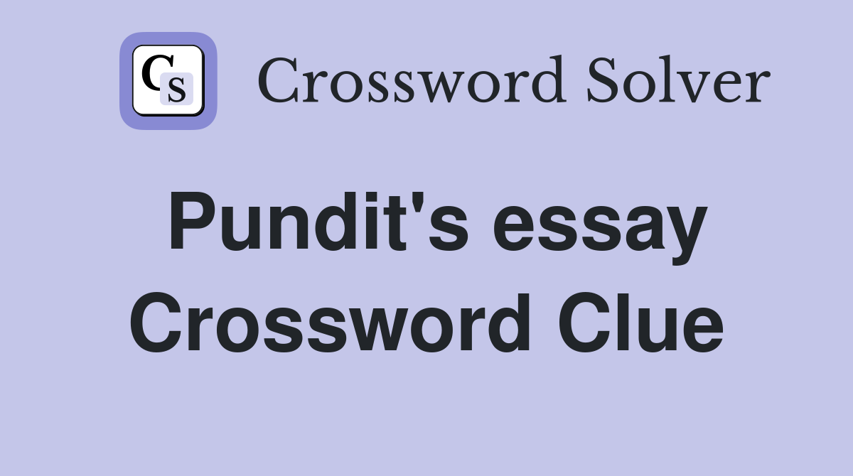 Pundit's essay Crossword Clue