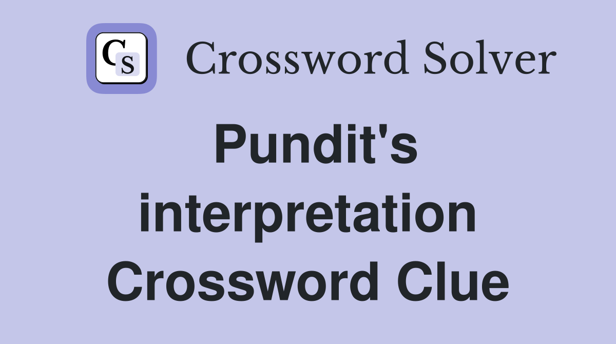 Pundit's interpretation Crossword Clue