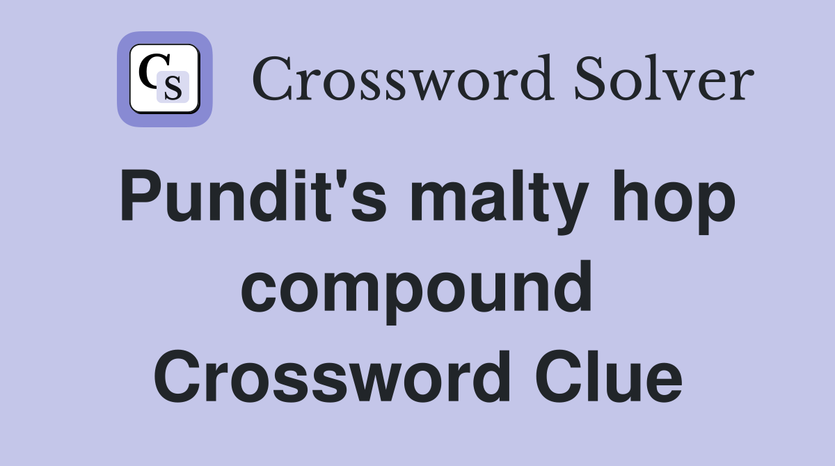 Pundit's malty hop compound Crossword Clue