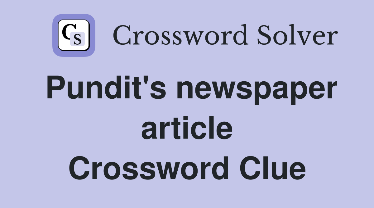 Pundit's newspaper article Crossword Clue