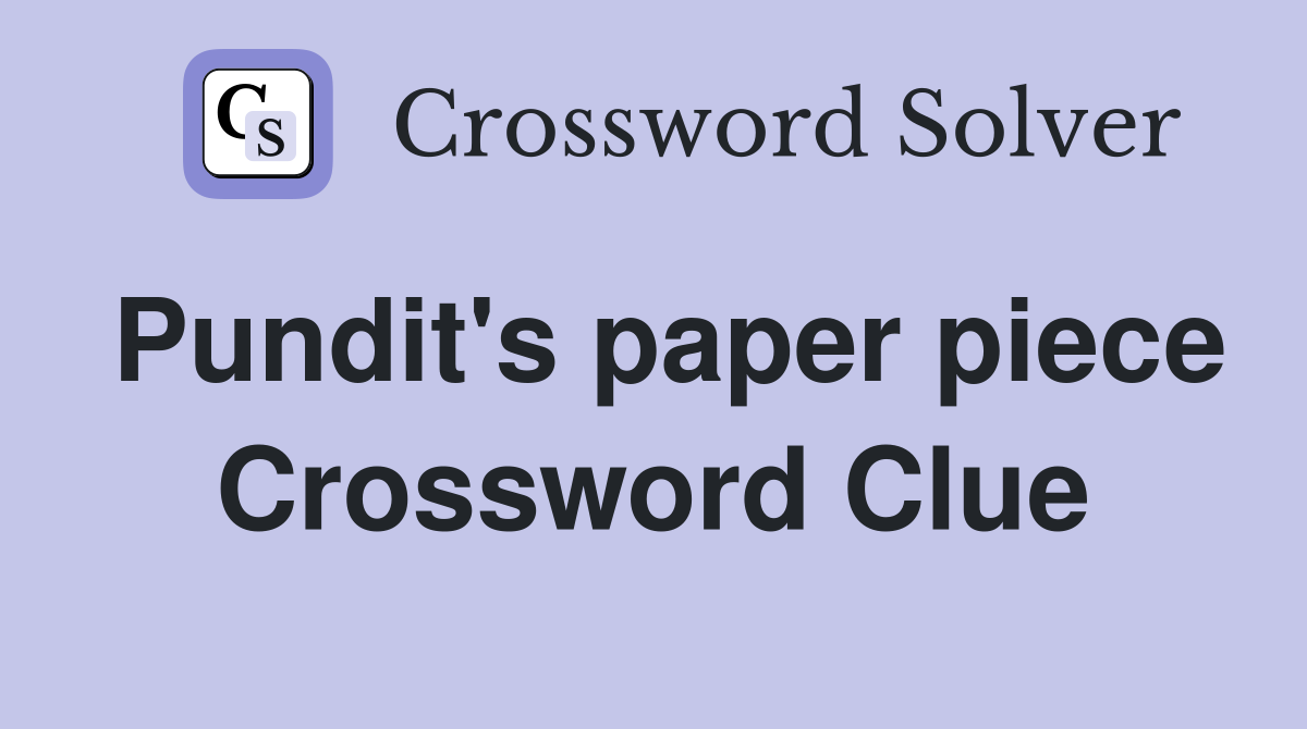 Pundit's paper piece Crossword Clue
