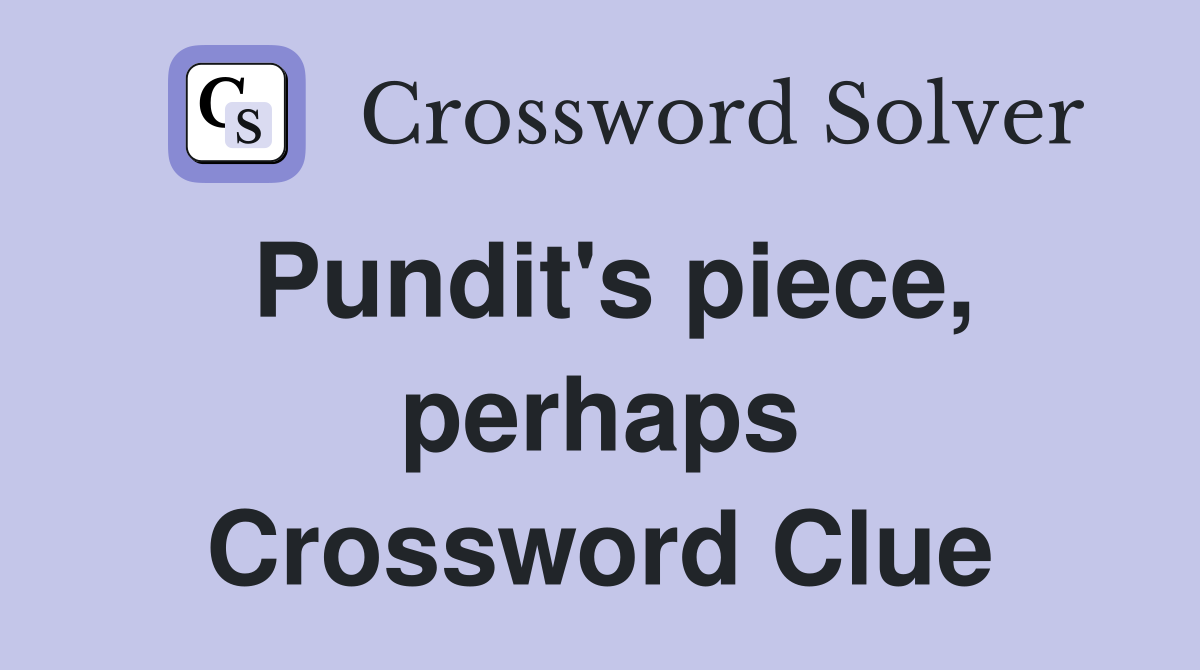 Pundit's piece, perhaps Crossword Clue
