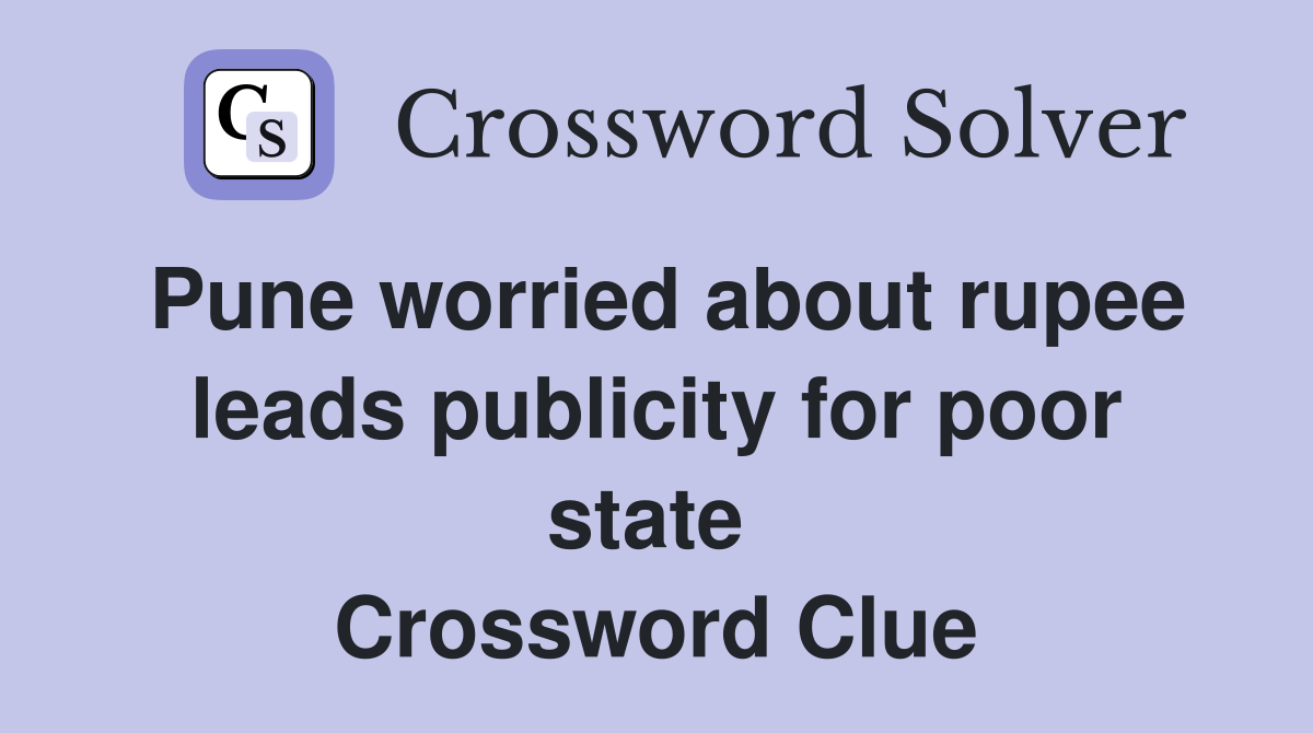 Pune worried about rupee leads publicity for poor state  Crossword Clue