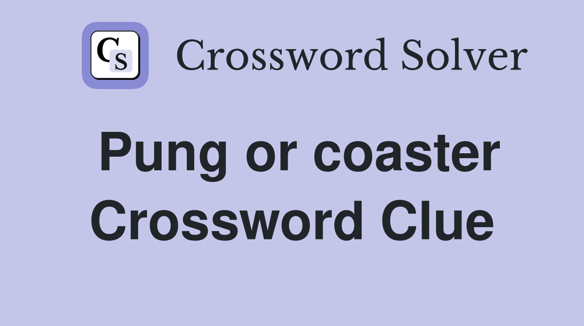 Pung or coaster Crossword Clue