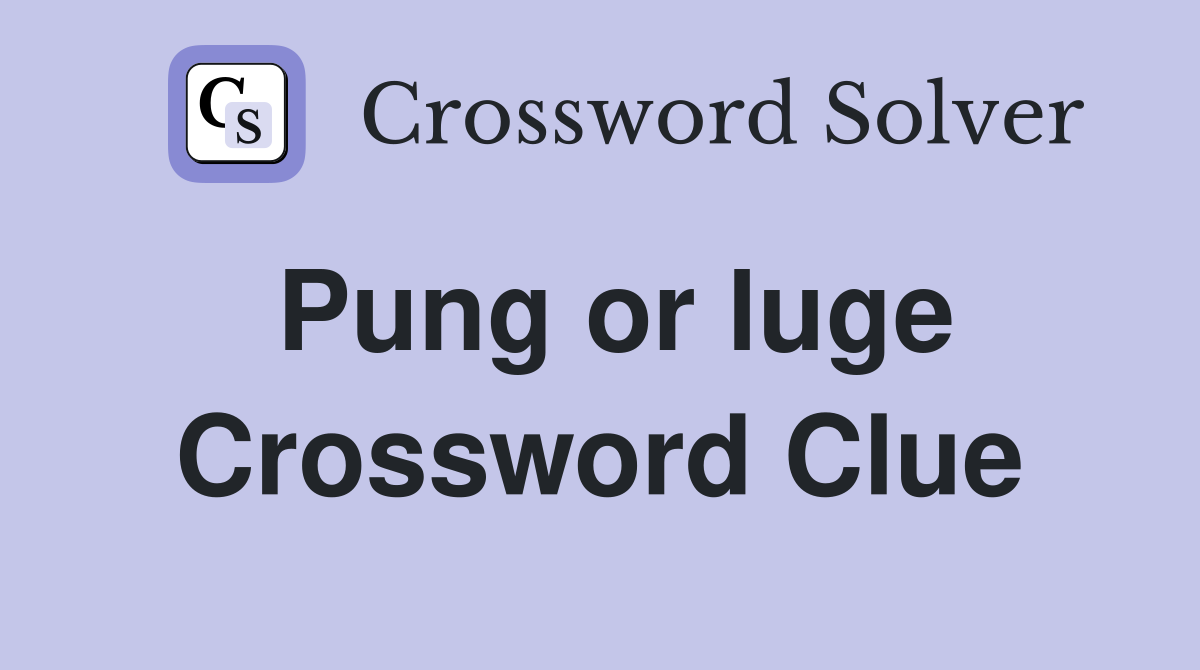 Pung or luge Crossword Clue