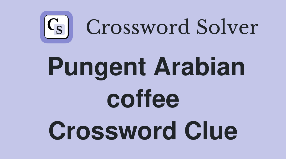 Pungent Arabian coffee Crossword Clue