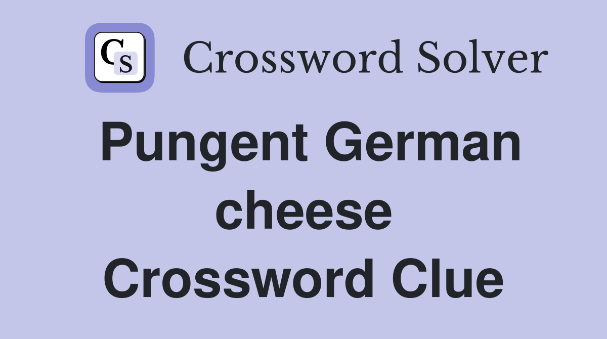 Pungent German cheese Crossword Clue