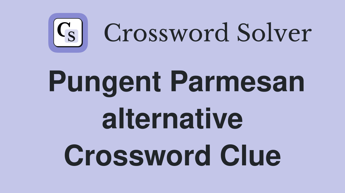 Pungent Parmesan alternative Crossword Clue