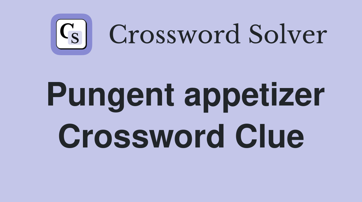 Pungent appetizer Crossword Clue