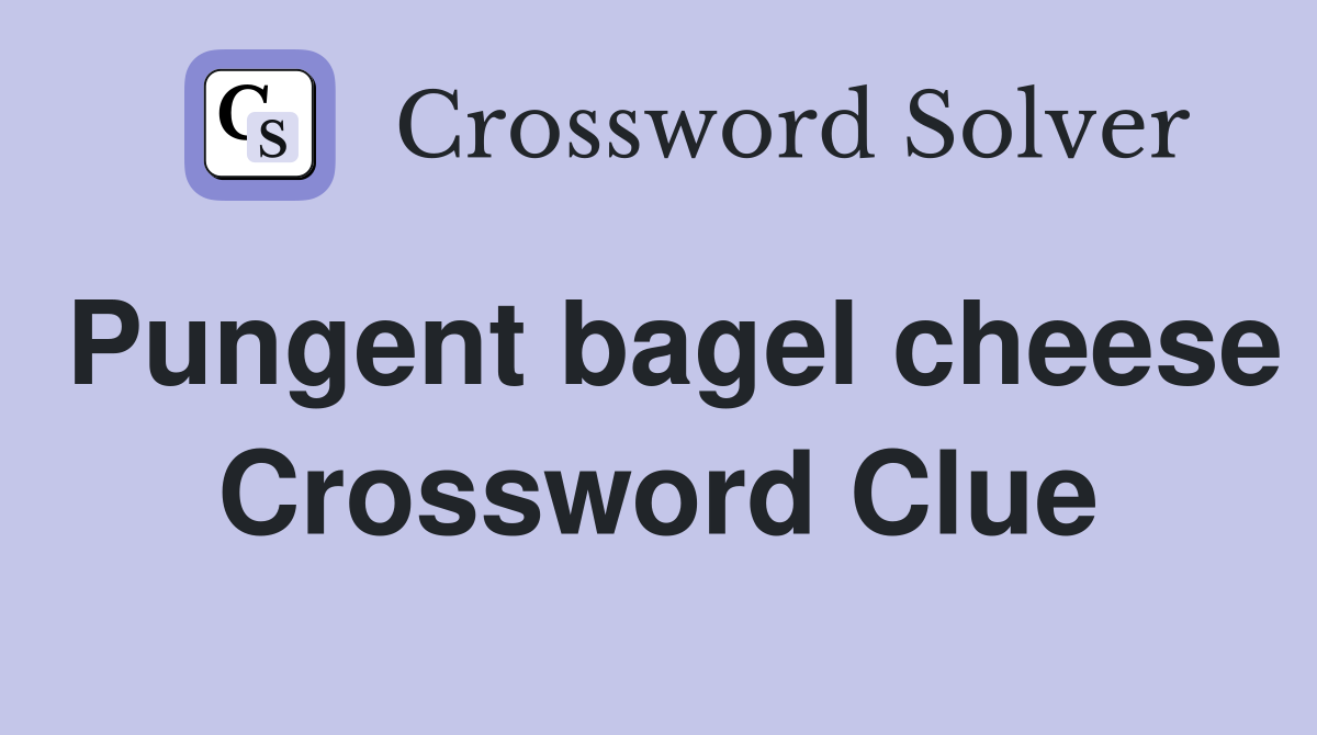 Pungent bagel cheese Crossword Clue