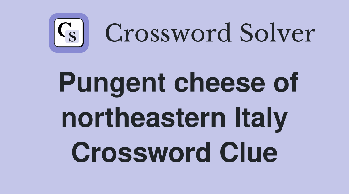 Pungent cheese of northeastern Italy Crossword Clue