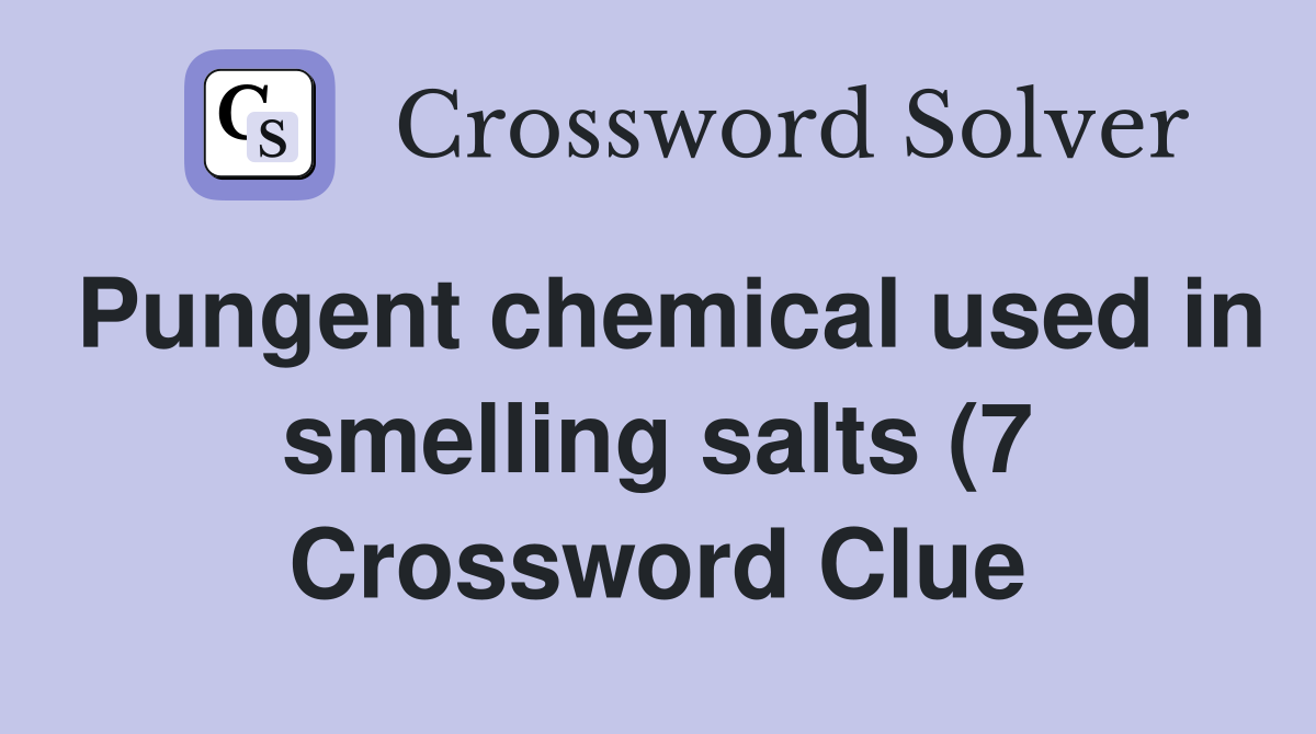 Pungent chemical used in smelling salts (7) Crossword Clue Answers Pungent chemical used in smelling salts (7) Crossword Clue Answers