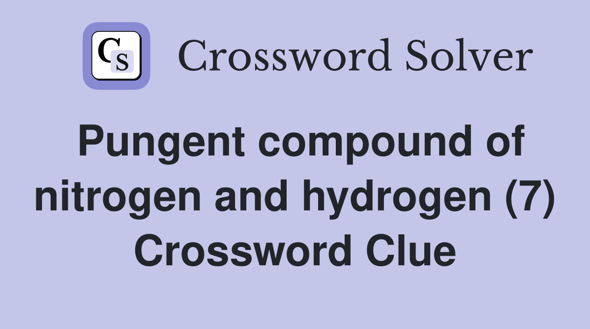 Pungent compound of nitrogen and hydrogen (7) Crossword Clue