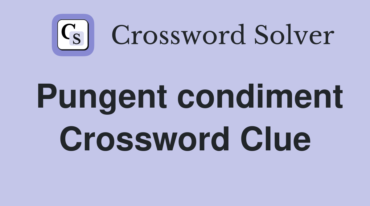 Pungent condiment Crossword Clue Answers Crossword Solver