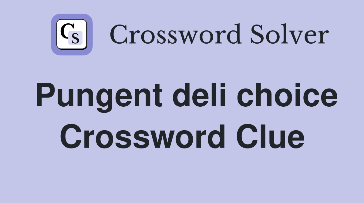Pungent deli choice Crossword Clue