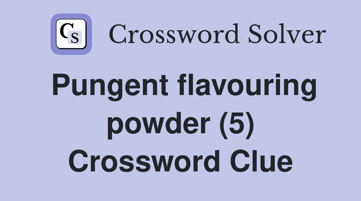 Pungent flavouring powder (5) Crossword Clue