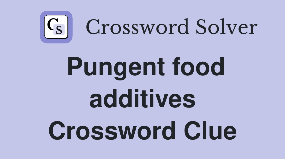 Pungent food additives Crossword Clue