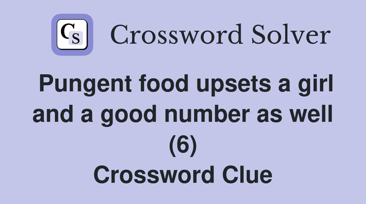 Pungent food upsets a girl and a good number as well (6) Crossword Clue