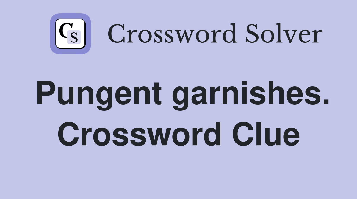 Pungent garnishes. Crossword Clue