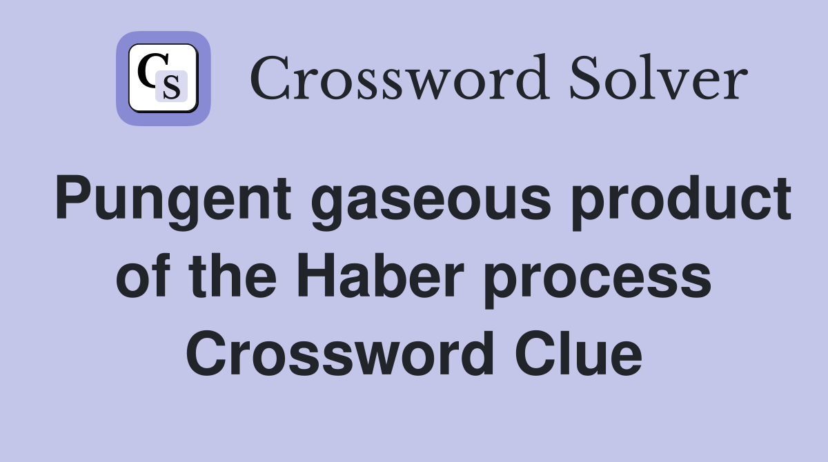 Pungent gaseous product of the Haber process Crossword Clue