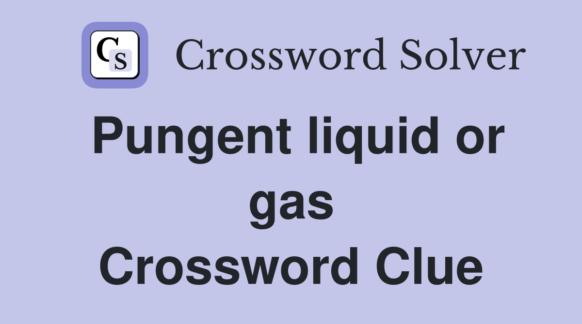 Pungent liquid or gas Crossword Clue