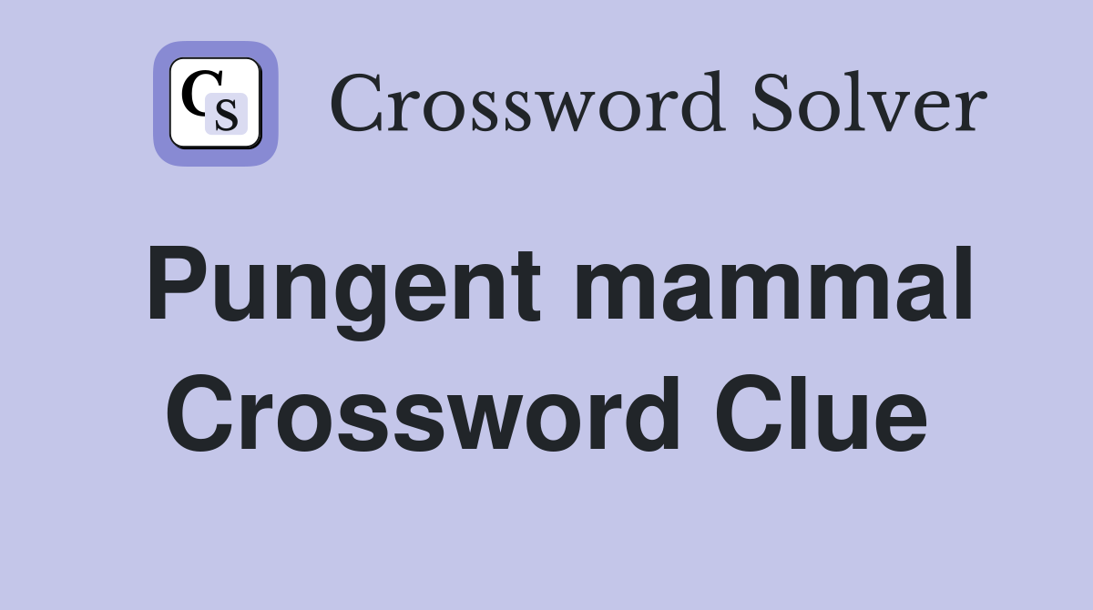 Pungent mammal Crossword Clue
