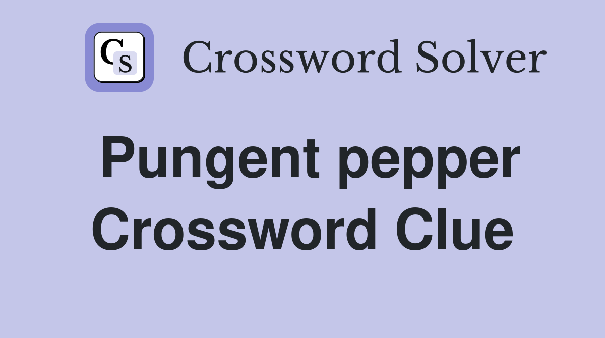 Pungent pepper Crossword Clue