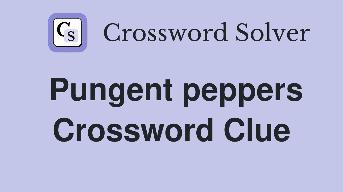 Pungent peppers Crossword Clue