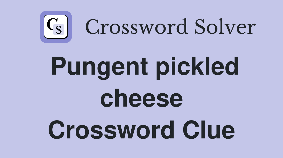 Pungent pickled cheese Crossword Clue
