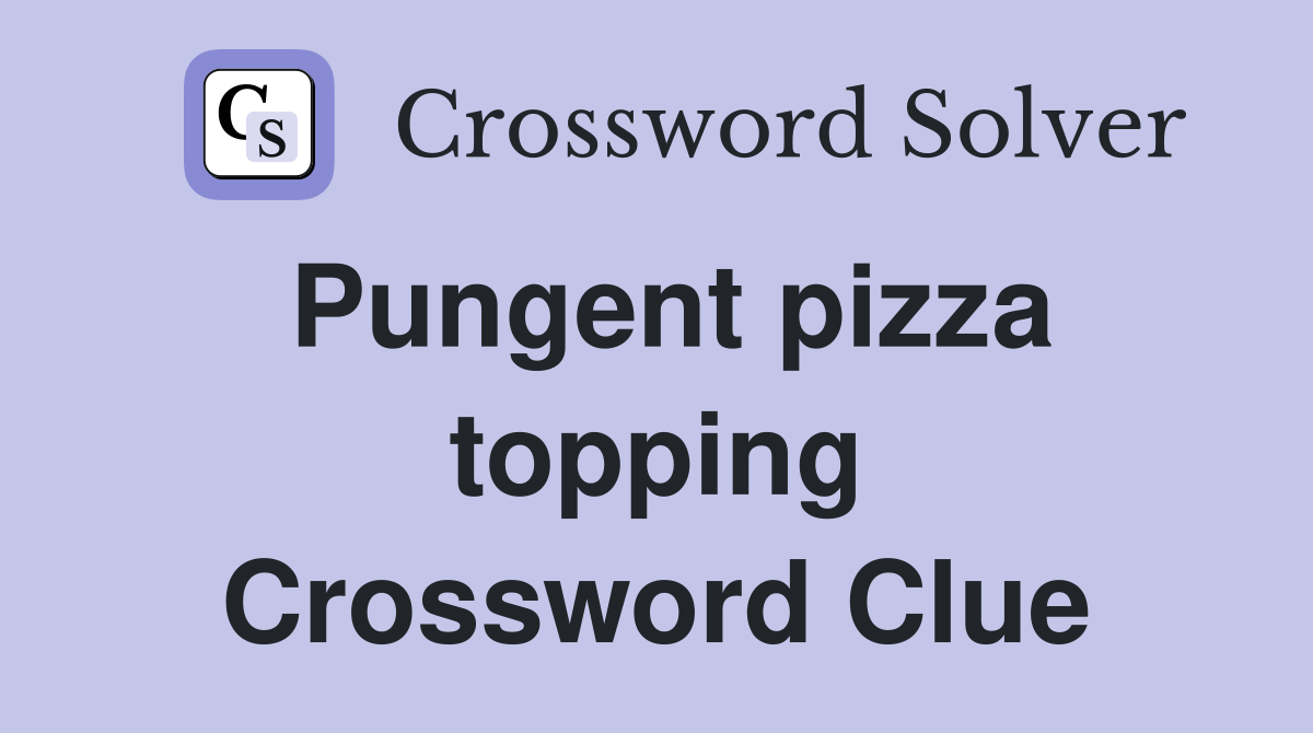 Pungent pizza topping Crossword Clue