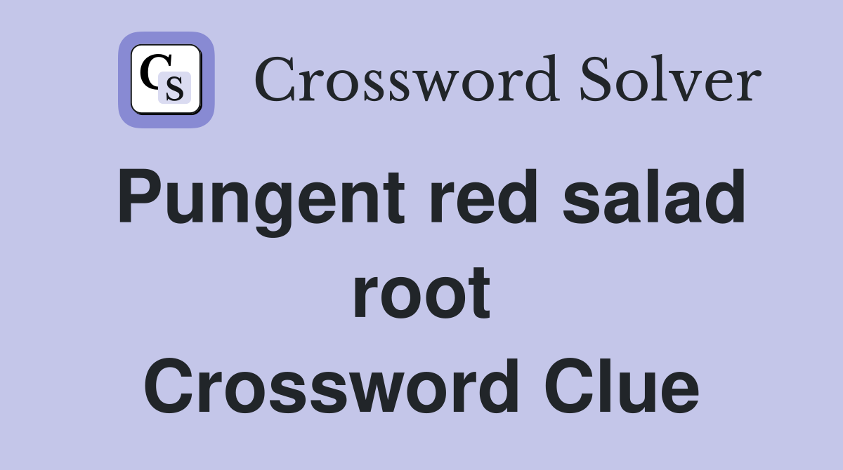 Pungent red salad root Crossword Clue