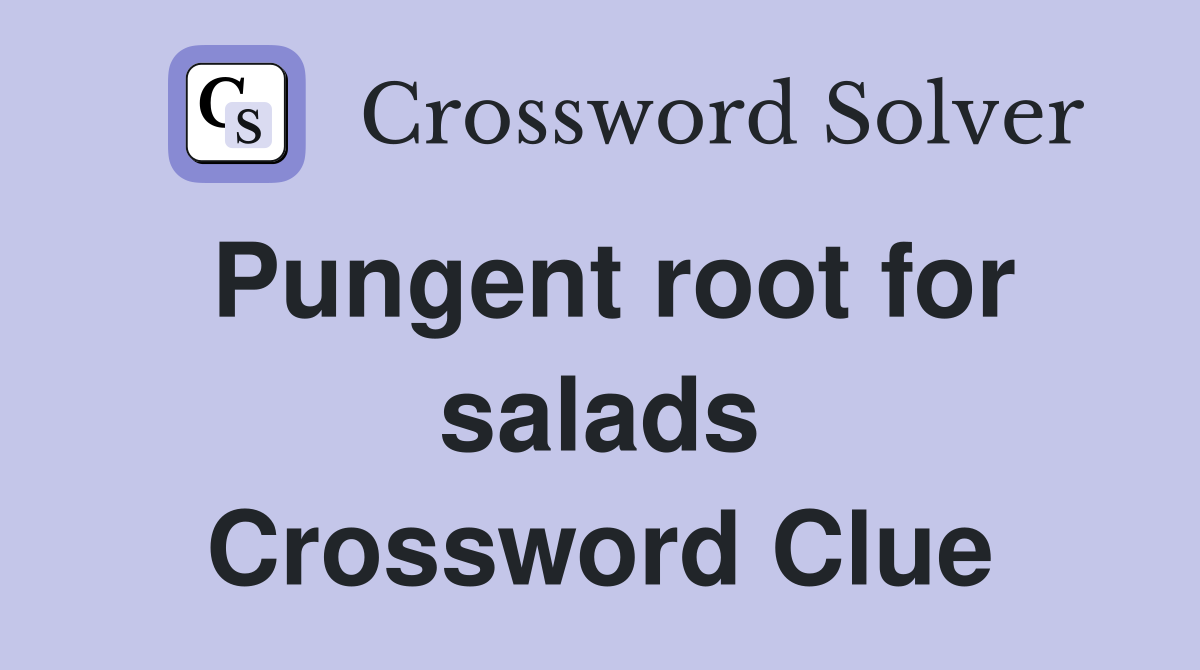 Pungent root for salads Crossword Clue