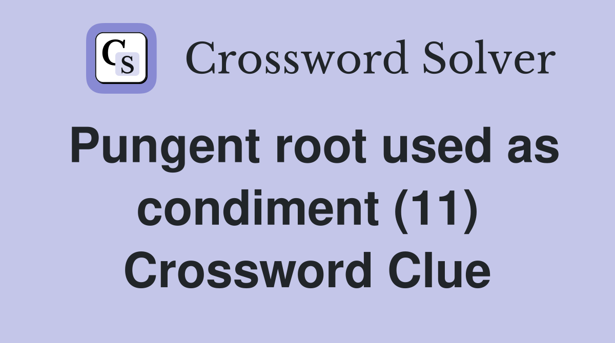 Pungent root used as condiment (11) Crossword Clue