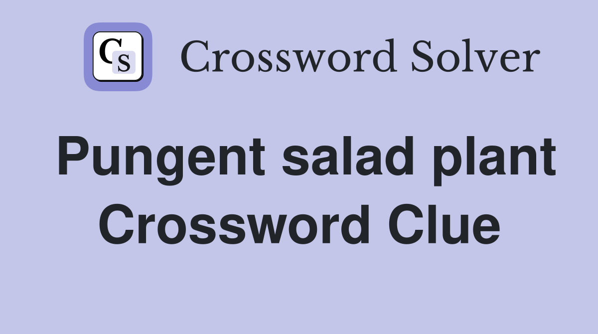 Pungent salad plant Crossword Clue