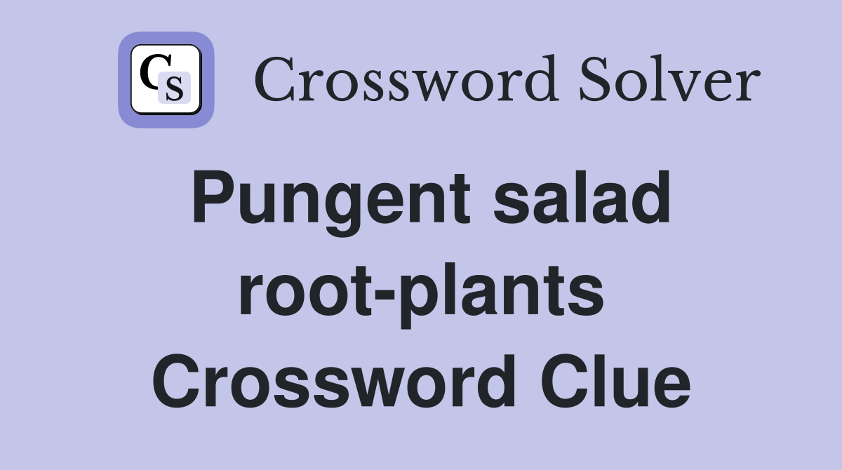 Pungent salad root-plants Crossword Clue