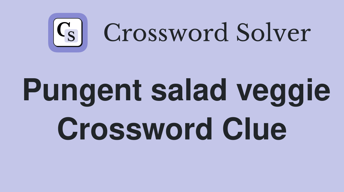 Pungent salad veggie Crossword Clue