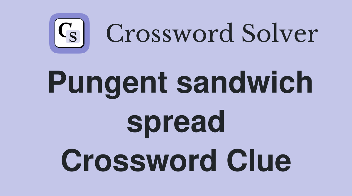 Pungent sandwich spread Crossword Clue Answers Crossword Solver