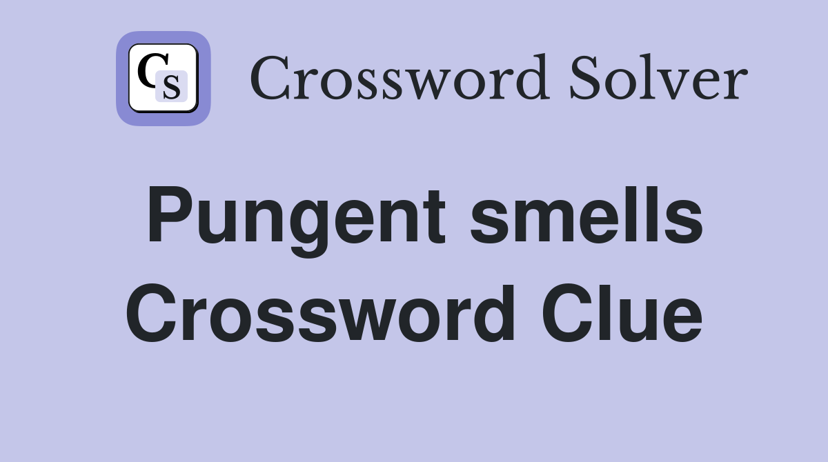 Pungent smells Crossword Clue