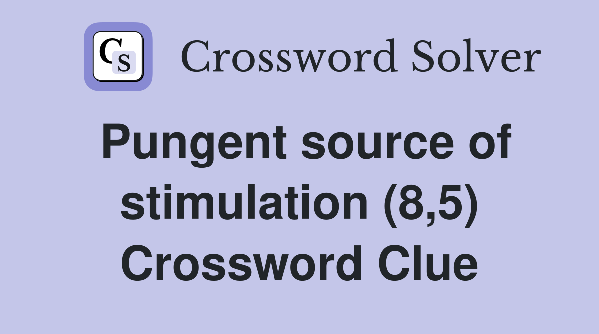 Pungent source of stimulation (8,5) Crossword Clue