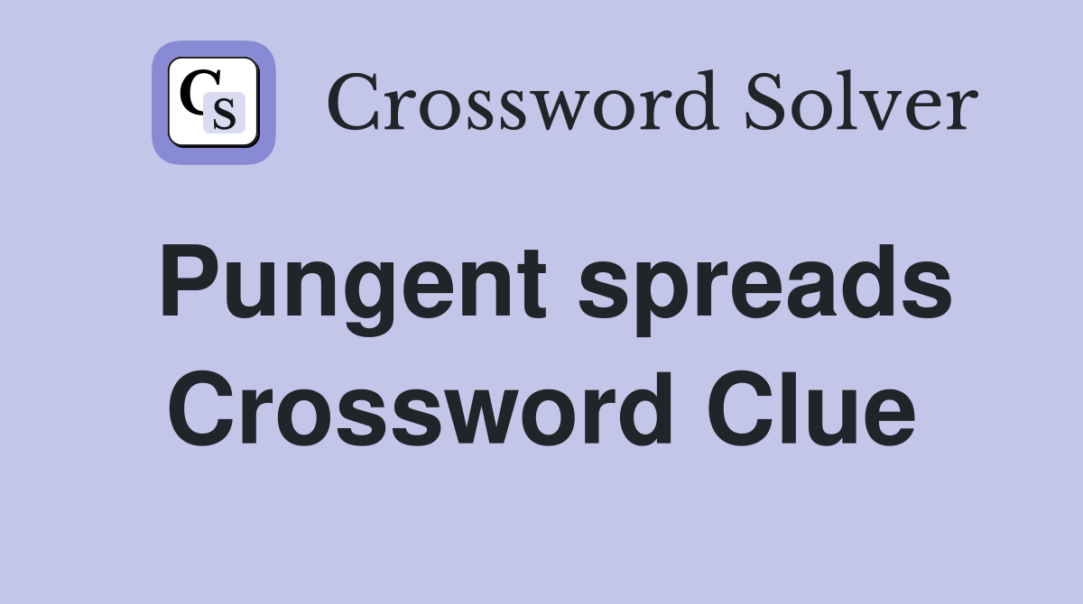 Pungent spreads Crossword Clue