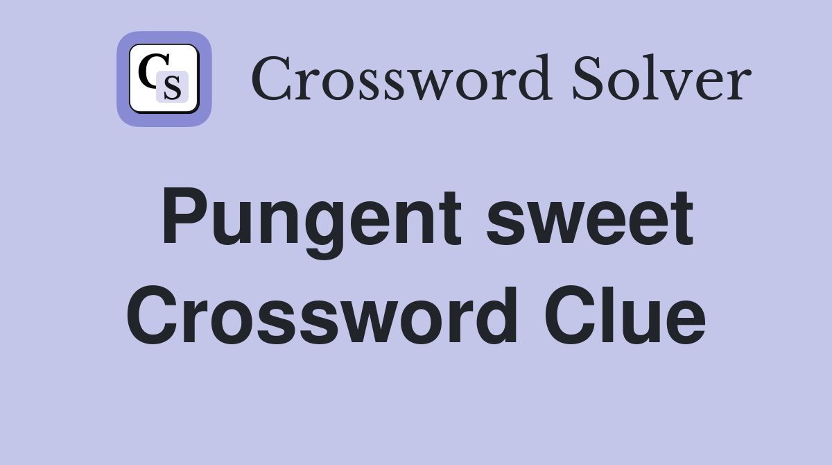 Pungent sweet Crossword Clue