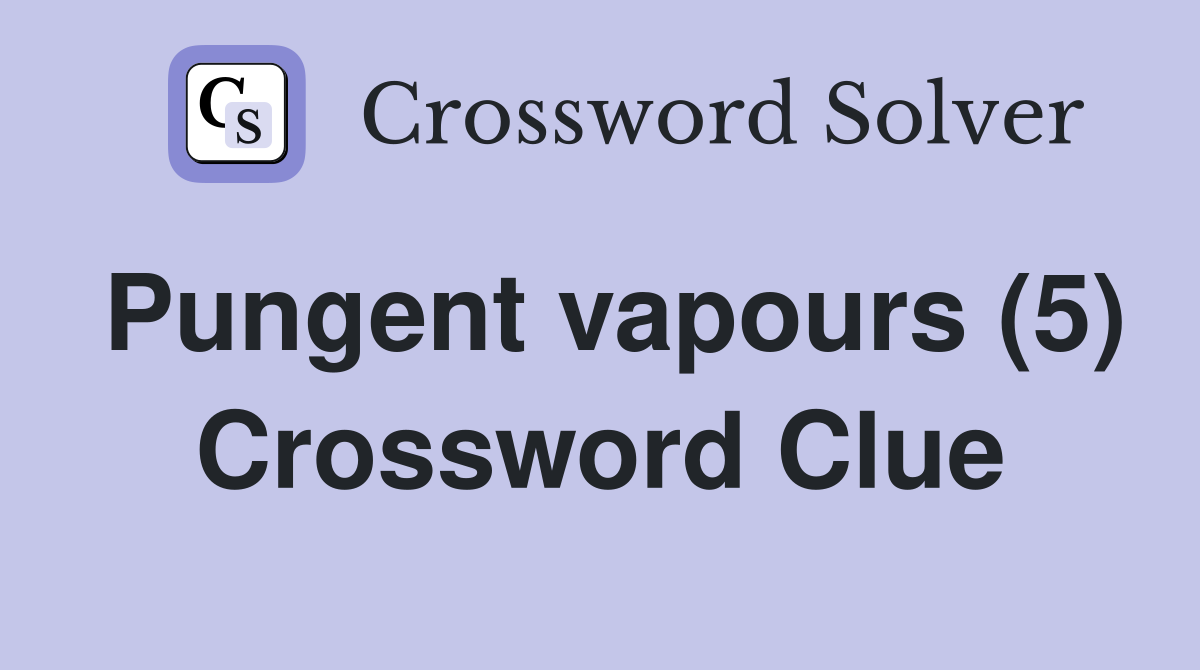 Pungent vapours (5) Crossword Clue
