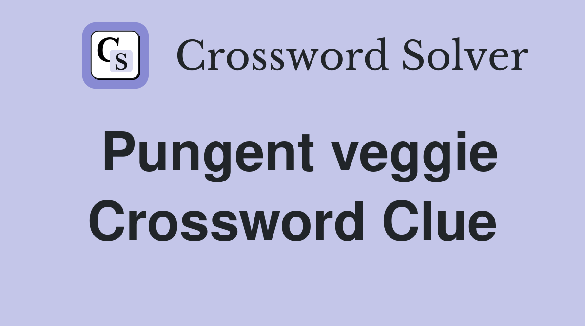 Pungent veggie Crossword Clue