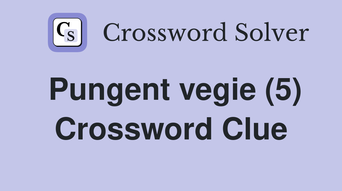 Pungent vegie (5) Crossword Clue